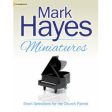 Mark Hayes Miniatures: Short Selections for the Church Pianist Online