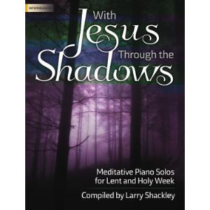 With Jesus Through the Shadows: Meditative Piano Solos for Lent and Holy Week Online