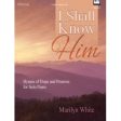 I Shall Know Him: Hymns of Hope and Promise for Solo Piano Online